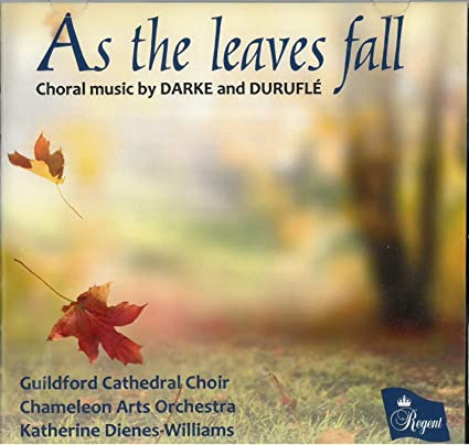 AS THE LEAVES FALL - Choral music by Darke and Duruflé