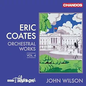 ERIC COATES - Orchestral Works Vol. 4