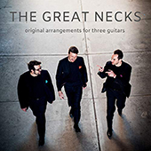 THE GREAT NECKS - Original Arrangements For Three Guitars
