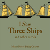Manor House String Quartet - I Saw Three Ships and other Carols