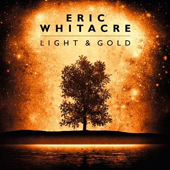 Eric Whitacre - Light and Gold